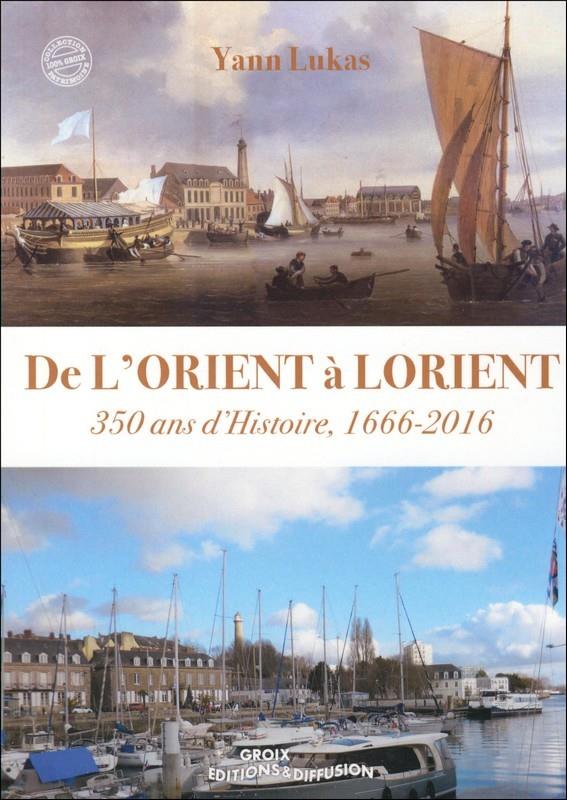 DE L'ORIENT A LORIENT - 350 ANS D'HISTOIRE 1666-2016