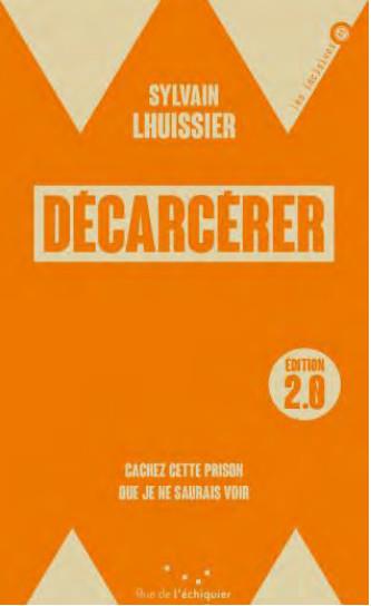 DECARCERER / EDITION 2.0 - CACHEZ CETTE PRISON QUE JE NE SAU