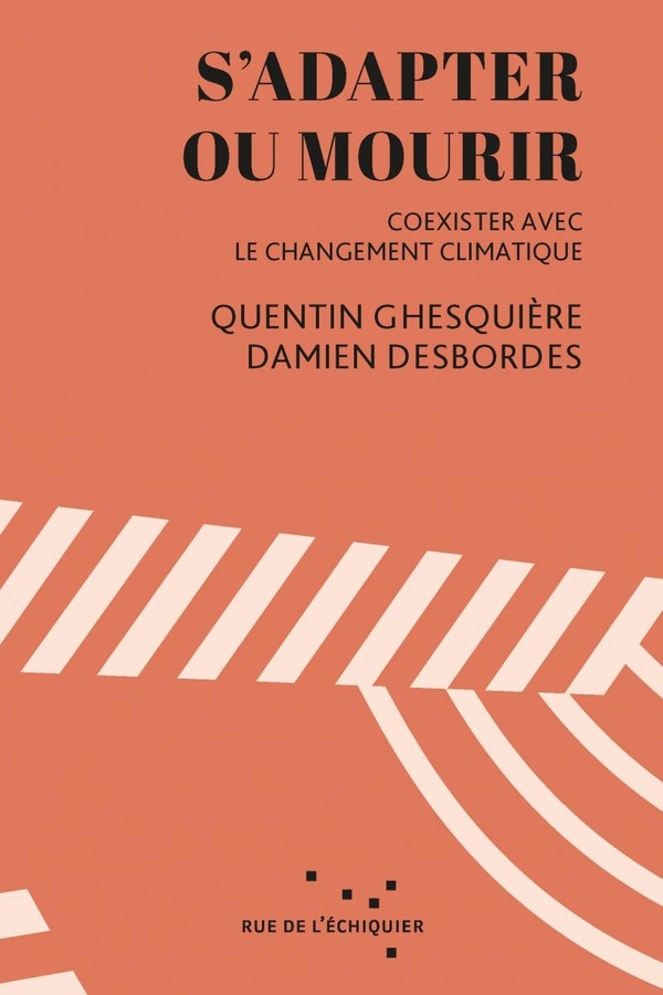 S'ADAPTER OU MOURIR - COEXISTER AVEC LE RECHAUFFEMENT CLIMAT