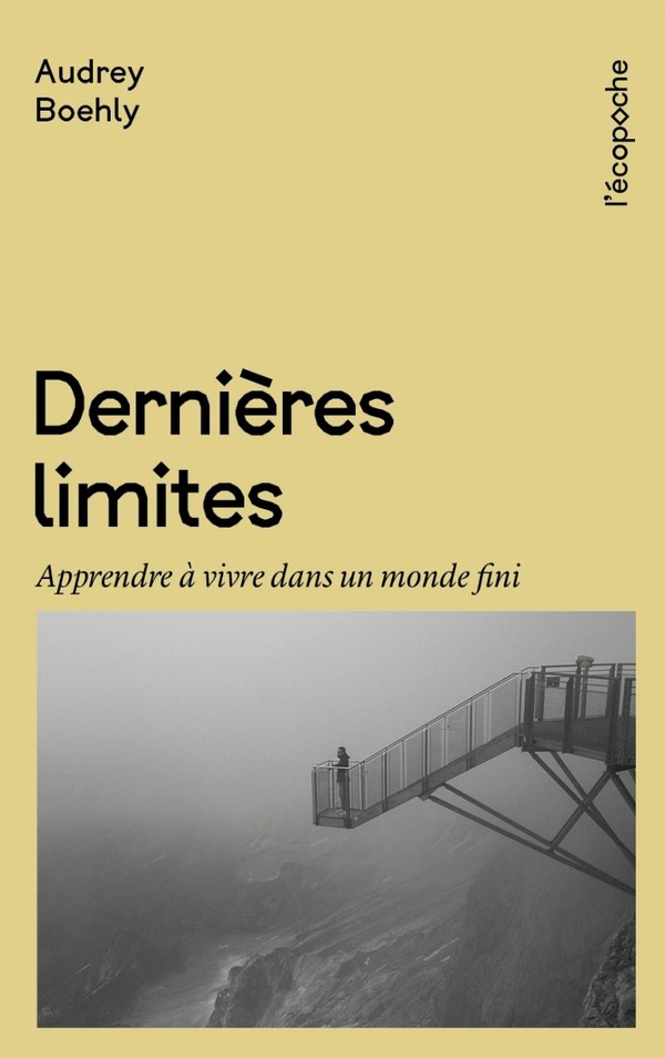 DERNIERES LIMITES - APPRENDRE A VIVRE DANS UN MONDE FINI