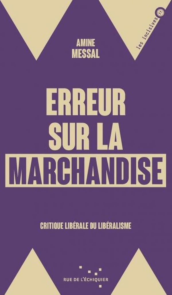 ERREUR SUR LA MARCHANDISE - CRITIQUE LIBERALE DU LIBERALISME