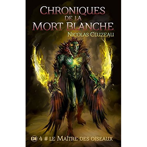 CHRONIQUES DE LA MORT BLANCHE - T04 - LE MAITRE DES OISEAUX - CHRONIQUES DE LA MORT BLANCHE TOME 4