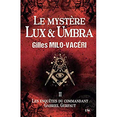 LES ENQUETES DU COMMANDANT GABRIEL GERFAUT - T02 - LE MYSTERE LUX & UMBRA - LES ENQUETES DU COMMANDA