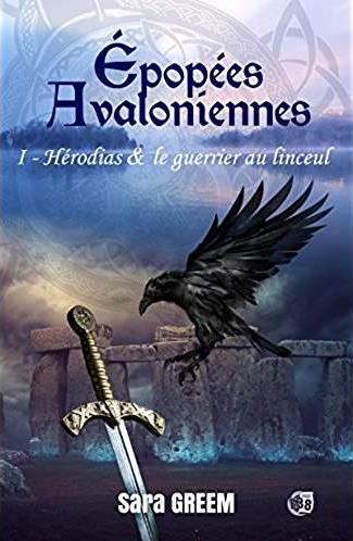 HERODIAS ET LE GUERRIER AU LINCEUL - EPOPEES AVALONIENNES TOME 1