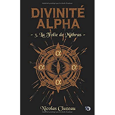 LA FOLIE DE MITHRAS - DIVINITE ALPHA TOME 3