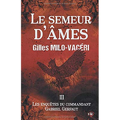 LES ENQUETES DU COMMANDANT GABRIEL GERFAUT - T03 - LE SEMEUR D'AMES - LES ENQUETES DU COMMANDANT GAB