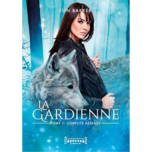 LA GARDIENNE - T01 - CONFLITS ASTRAUX