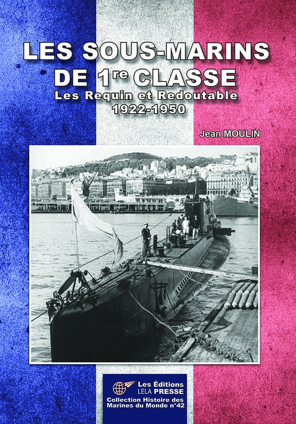 LES SOUS-MARINS DE 1RE CLASSE - - LES REQUIN ET REDOUTABLE 1922-1950