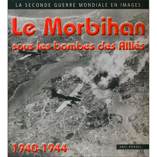 LE MORBIHAN SOUS LES BOMBES DES ALLIES 1940-1944