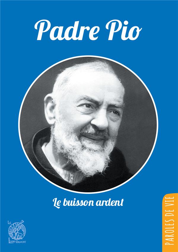 PADRE PIO, LE BUISSON ARDENT - NOUVELLE EDITION
