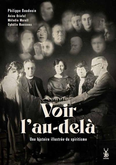 VOIR L'AU-DELA - HISTOIRE ILLUSTREE DU SPIRITISME