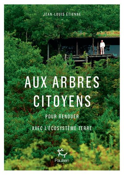 AUX ARBRES CITOYENS - POUR RENOUER AVEC L'ECOSYSTEME TERRE