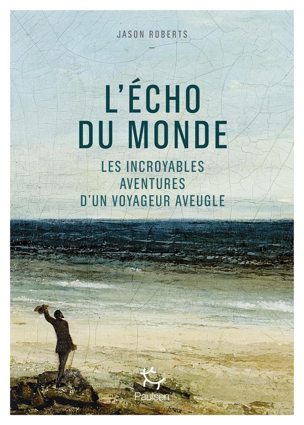 L'ECHO DU MONDE - LES INCROYABLES AVENTURES D'UN VOYAGEUR AVEUGLE