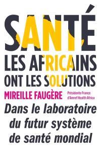 SANTE : LES AFRICAINS ONT LES SOLUTIONS - DANS LE LABORATOIRE DU FUTUR SYSTEME DE SANTE MONDIAL