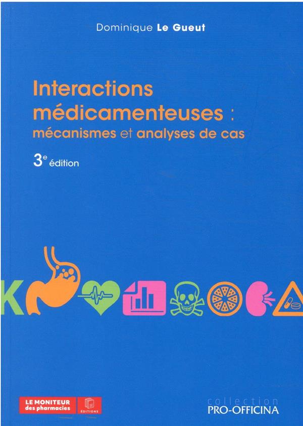INTERACTIONS MEDICAMENTEUSES : - MECANISMES ET ANALYSES DE CAS, 3E EDITION