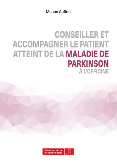 CONSEILLER ET ACCOMPAGNER LE PATIENT ATTEINT DE LA MALADIE DE PARKINSON A L'OFFICINE