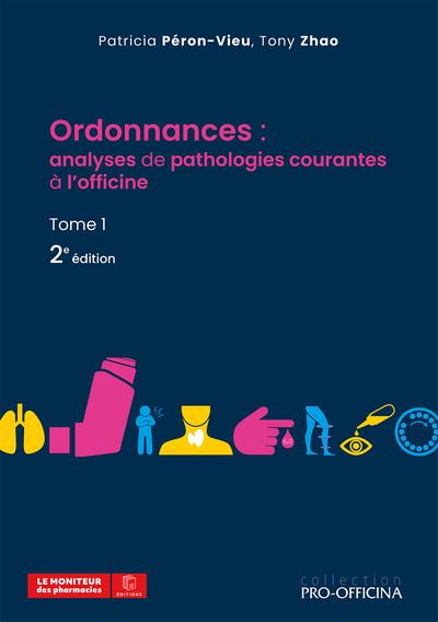 ORDONNANCES : ANALYSES DE PATHOLOGIES COURANTES A L'OFFICINE, TOME 1, 2E EDITION