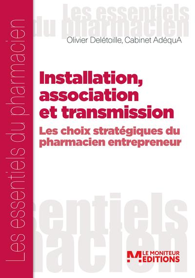 INSTALLATION, ASSOCIATION ET TRANSMISSION - LES CHOIX STRATEGIQUES DU PHARMACIEN ENTREPRENEUR - ILLU