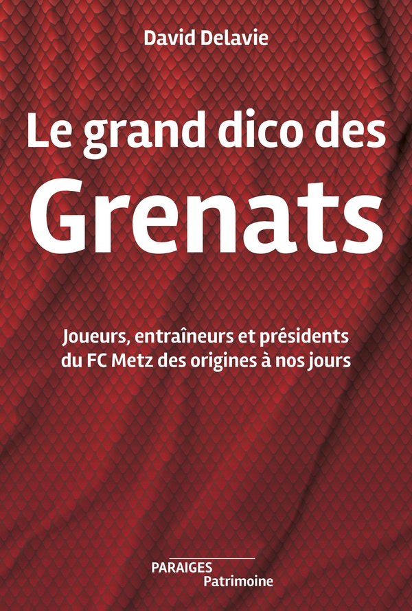 LE GRAND DICO DES GRENATS - JOUEURS, ENTRAINEURS ET PRESIDENTS DES ORIGINES A NOS JOURS