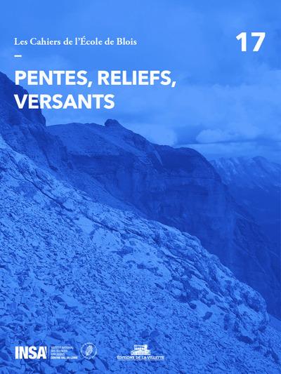 LES CAHIERS DE L'ECOLE DE BLOIS - NUMERO 17 PENTES, RELIEFS, VERSANTS - VOLUME 17