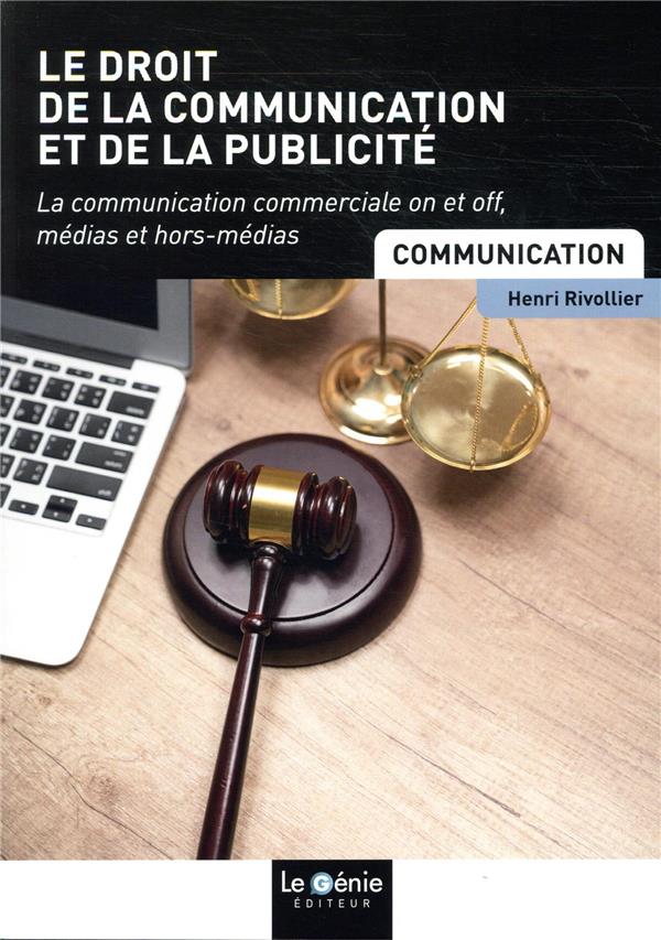 LE DROIT DE LA COMMUNICATION ET DE LA PUBLICITE - LA COMMUNICATION COMMERCIALE ON ET OFF, MEDIAS ET