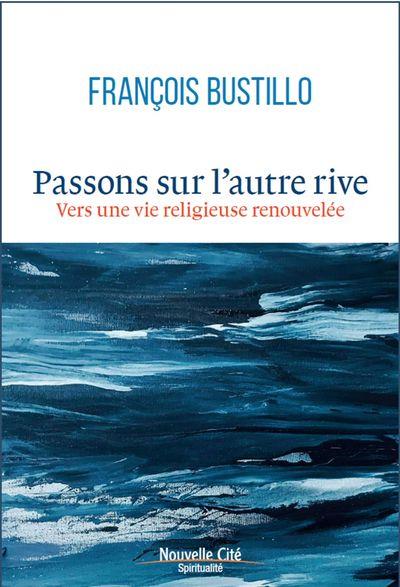 PASSONS SUR L'AUTRE RIVE - VERS UNE VIE RELIGIEUSE RENOUVELEE