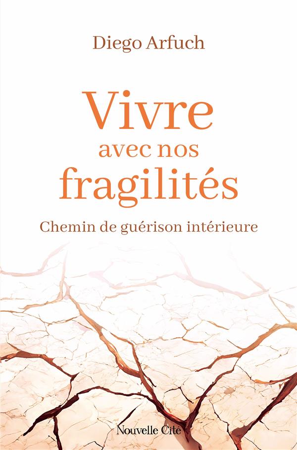 VIVRE AVEC NOS FRAGILITES - CHEMIN DE GUERISON INTERIEURE