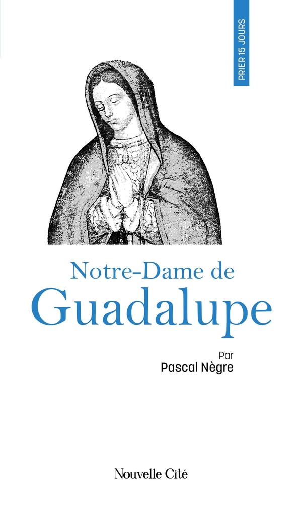 PRIER 15 JOURS AVEC NOTRE-DAME DE GUADALUPE - N 212
