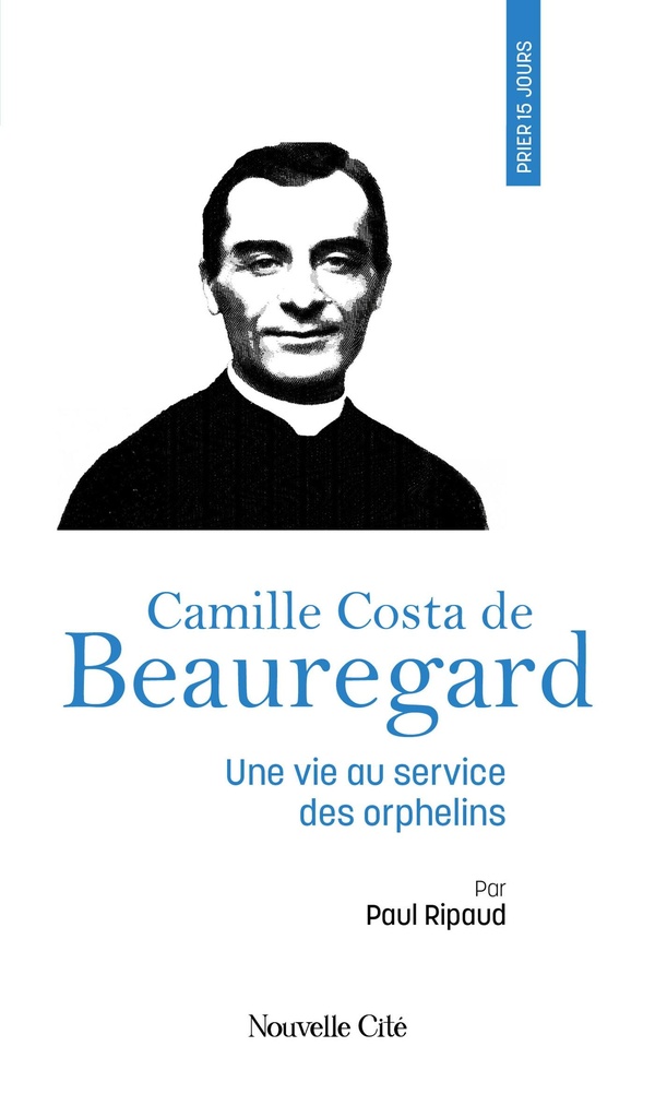 PRIER 15 JOURS AVEC CAMILLE COSTA DE BEAUREGARD - UNE VIE AU SERVICE DES ORPHELINS, N 261