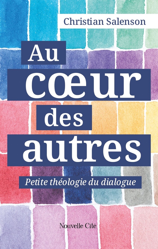 AU COEUR DES AUTRES - PETITE THEOLOGIE DU DIALOGUE