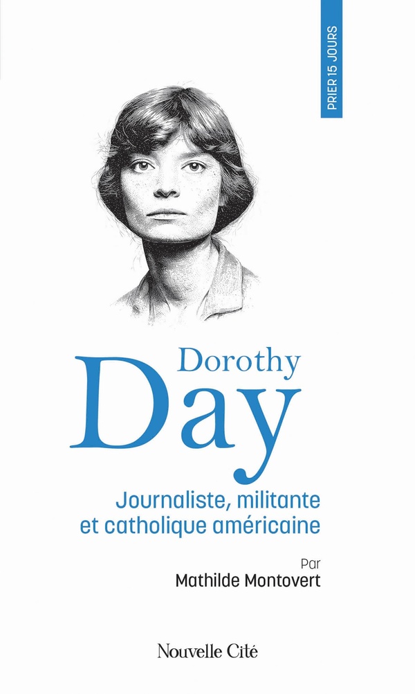 DOROTHY DAY - PRIER 15 JOURS - JOURNALISTE, MILITANTE ET CATHOLIQUE AMERICAINE, N 264