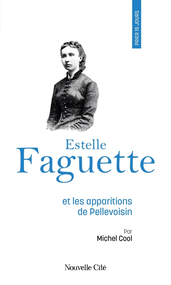 PRIER 15 JOURS AVEC ESTELLE FAGUETTE - ET LES APPARITIONS DE PELLEVOISIN, N 266