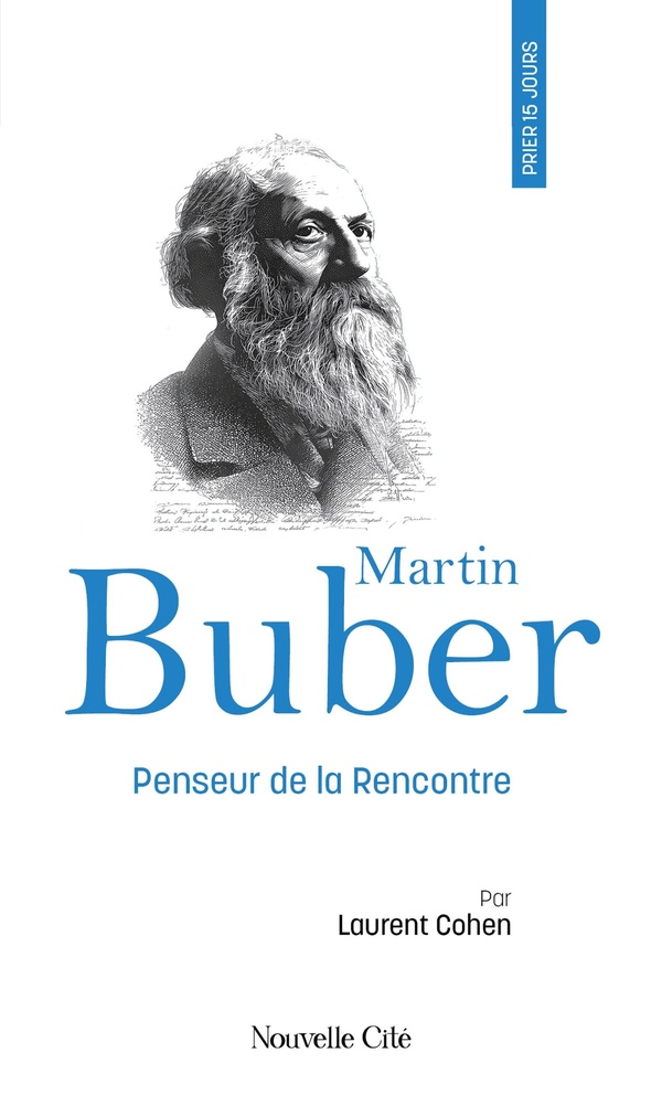PRIER 15 JOURS AVEC MARTIN BUBER - PENSEUR DE LA RENCONTRE, N 267