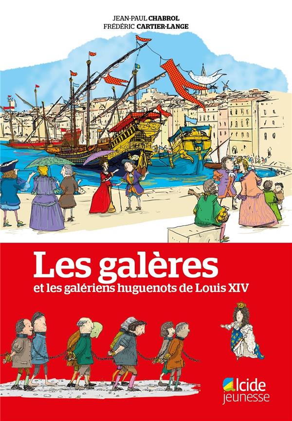 LES GALERES ET LES GALERIENS HUGUENOTS DE LOUIS XIV