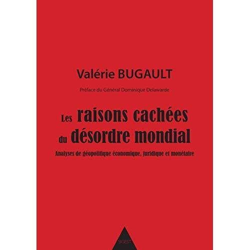 LES RAISONS CACHEES DU DESORDRE MONDIAL -ANALYSES DE GEOPOLITIQUE ECONOMIQUE, JURIDIQUE ET MONETAIRE