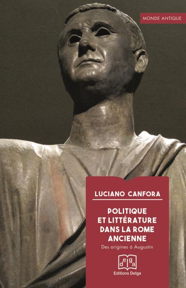 POLITIQUE ET LITTERATURE DANS LA ROME ANCIENNE - DES ORIGINES A AUGUSTIN