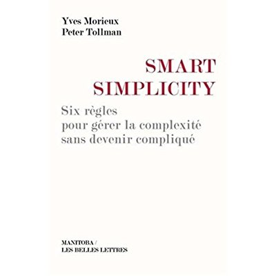 SMART SIMPLICITY - SIX REGLES POUR GERER LA COMPLEXITE SANS DEVENIR COMPLIQUE