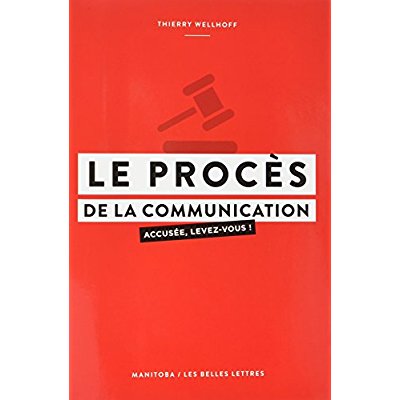 LE PROCES DE LA COMMUNICATION - ACCUSEE, LEVEZ-VOUS !