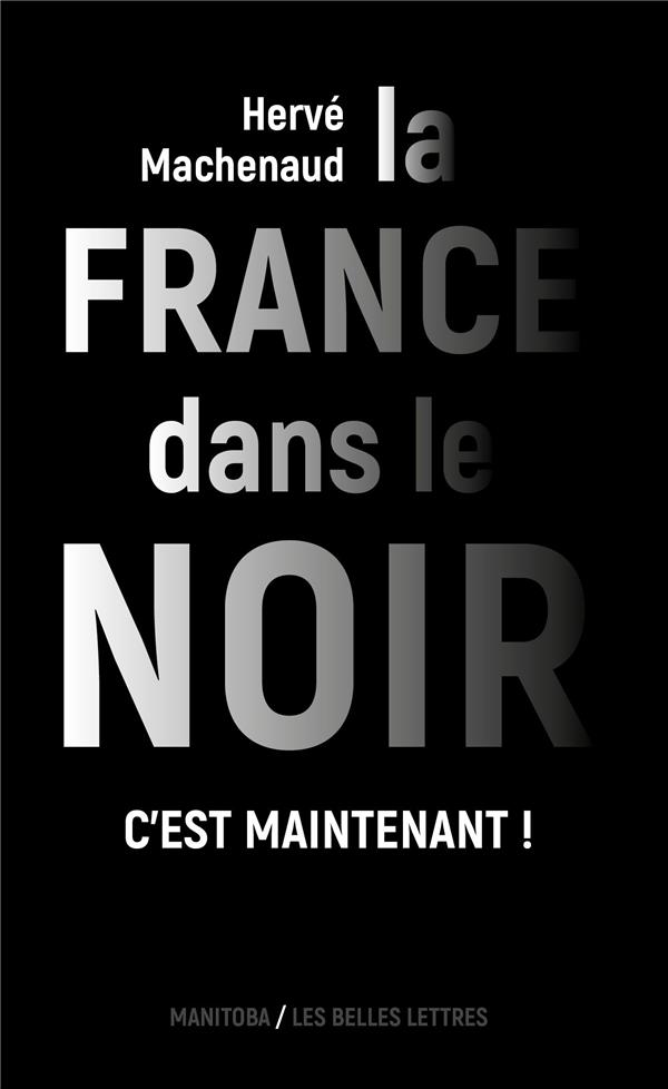 LA FRANCE DANS LE NOIR [NOUVELLE EDITION] - C'EST MAINTENANT ! - ILLUSTRATIONS, COULEUR