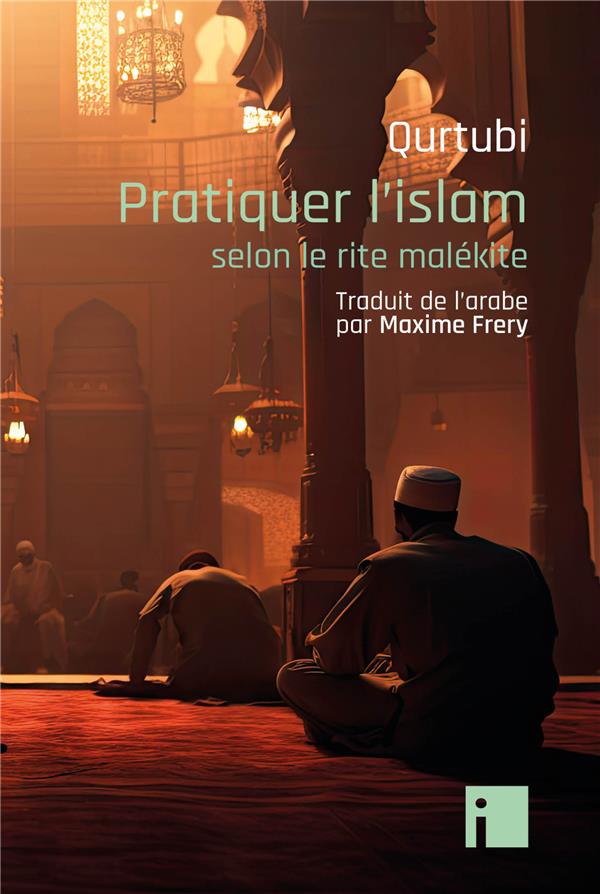 PRATIQUER L'ISLAM - SELON LE RITE MALEKITE
