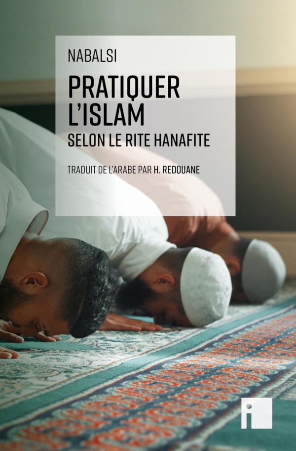 PRATIQUER L'ISLAM SELON LE RITE HANAFITE