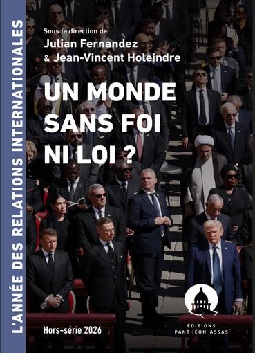 UN MONDE SANS FOI NI LOI ? - L'ANNEE DES RELATIONS INTERNATIONALES. HORS-SERIE 2026