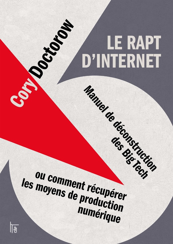 LE RAPT D'INTERNET - MANUEL DE DECONSTRUCTION DES BIG TECH, OU COMMENT RECUPERER LES MOYENS DE PRODU