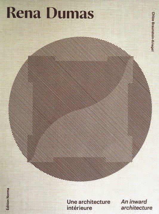 RENA DUMAS. UNE ARCHITECTURE INTERIEURE - AN INWARD ARCHITECTURE