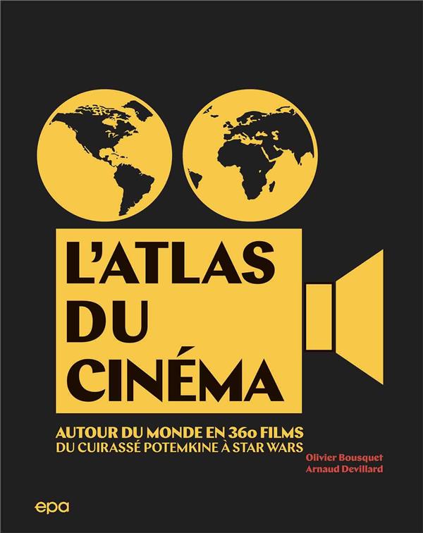 L'ATLAS DU CINEMA - AUTOUR DU MONDE EN 360 FILMS. DU CUIRASSE POTEMKINE A STAR WARS