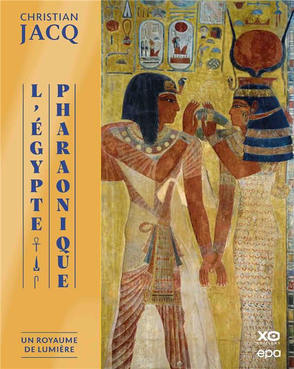 L'EGYPTE PHARAONIQUE - UN ROYAUME DE LUMIERE