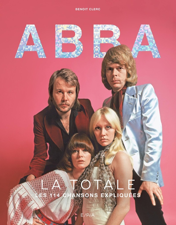 ABBA - LA TOTALE - LES 114 CHANSONS EXPLIQUEES