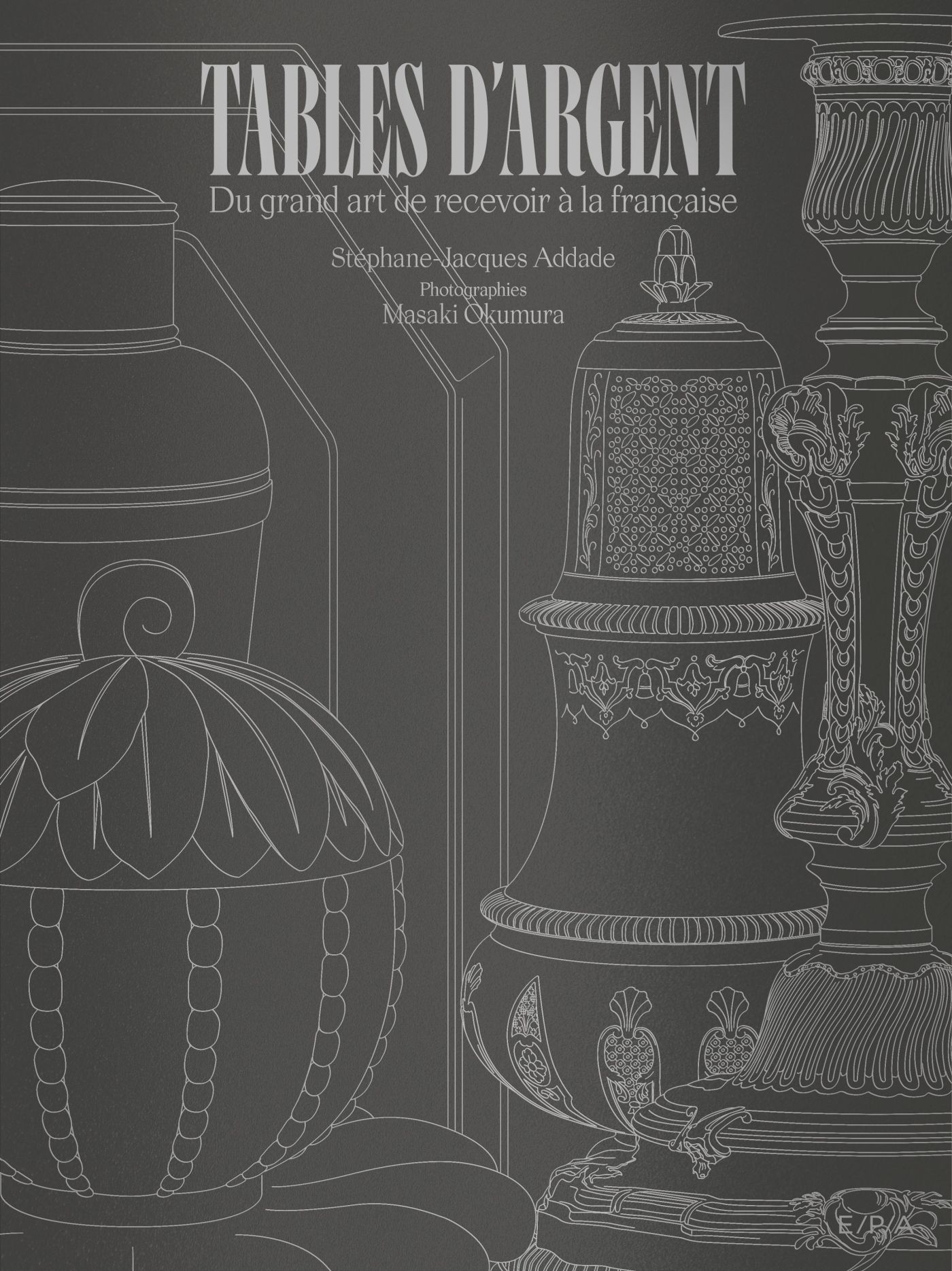 TABLES D'ARGENT - DU GRAND ART DE RECEVOIR A LA FRANCAISE