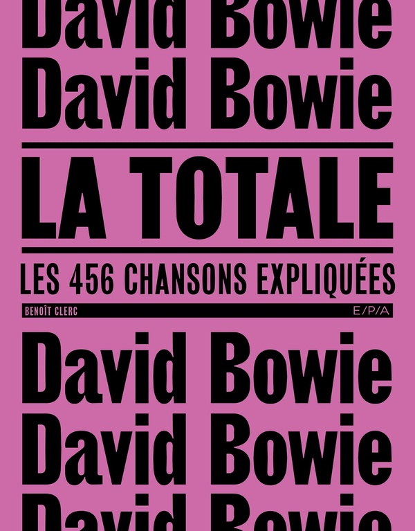 DAVID BOWIE - LA TOTALE - LES 465 CHANSONS EXPLIQUEES