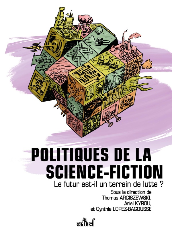 POLITIQUES DE LA SCIENCE-FICTION - LA SCIENCE-FICTION EST-ELLE UN TERRAIN DE LUTTE ?